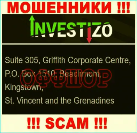 Не имейте дела с internet кидалами Investizo - оставят без денег !!! Их официальный адрес в оффшоре - Suite 305, Griffith Corporate Centre, P.O. Box 1510, Beachmont, Kingstown, St. Vincent and the Grenadines