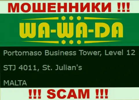 Офшорное месторасположение Wa Wa Da - Portomaso Business Tower, Level 12 STJ 4011, St. Julian's, Malta, оттуда данные жулики и проворачивают свои противоправные махинации